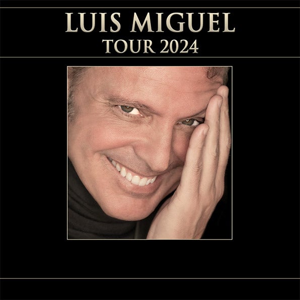 More Info for LUIS MIGUEL ANNOUNCES TWO MORE NIGHTS OF HIS ‘LUIS MIGUEL TOUR’ COMING TO KASEYA CENTER